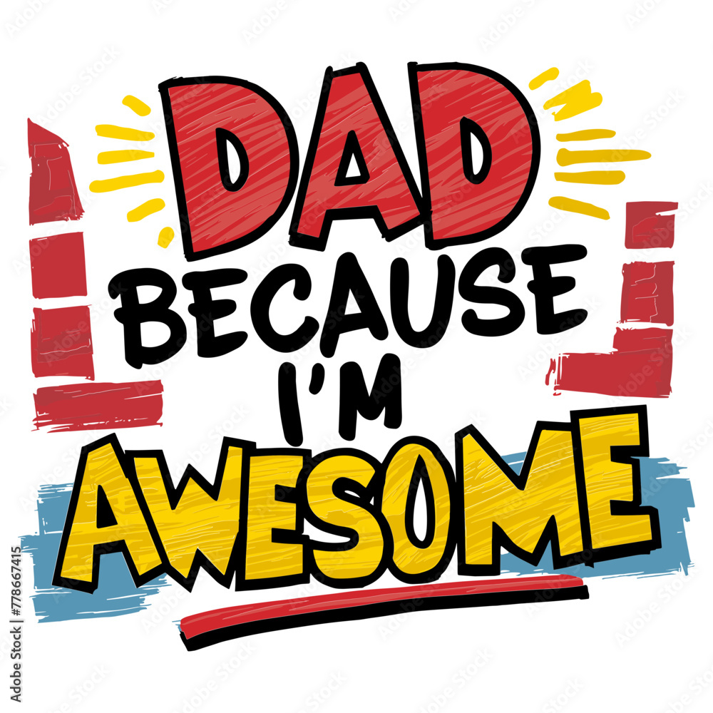fathers Day 2024 illustration, Dad Because I'm Awesome fathers Day 2024 illustration, Dad Because I'm Awesome