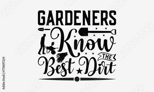 Gardeners Know The Best Dirt - Gardening T- Shirt Design  Hand Written Vector Hand Lettering  This Illustration Can Be Used As A Print And Bags  Greeting Card Template With Typography.