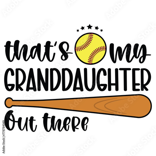 That's my granddaughter out there Softball Granddaughter Sport Lover Softball SVG PNG JPG