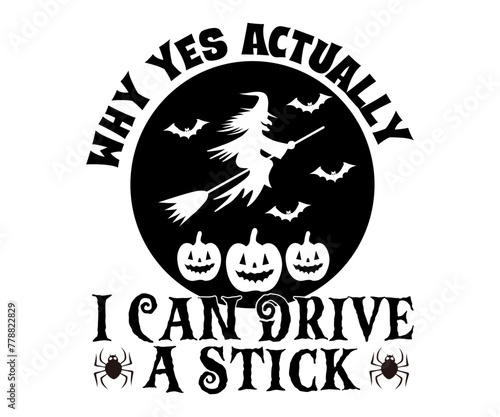Why Yes Actually I Can Drive A Stick,Halloween Svg,Typography,Halloween Quotes,Witches Svg,Halloween Party,Halloween Costume,Halloween Gift,Funny Halloween,Spooky Svg,Funny T shirt,Ghost Svg,Cut file