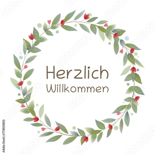 Herzlich Willkommen - Schriftzug in deutscher Sprache. Grußkarte mit einem Blätterkranz mit roten Herzen und Blumen.