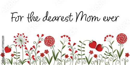 For the dearest Mom ever - Schriftzug in englischer Sprache - Für die liebste Mama aller Zeiten. Grußkarte mit Blumen aus roten Herzen.