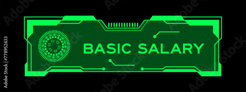 Green color of futuristic hud banner that have word basic salary on user interface screen on black background