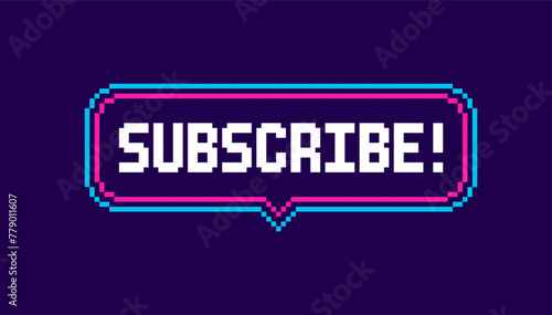 Subscribe - vector pixel neon sign in retro 8-bit game style. Pixel speech bubble frame with white text subscribe button icon or symbol for blog channel, messenger,  social network