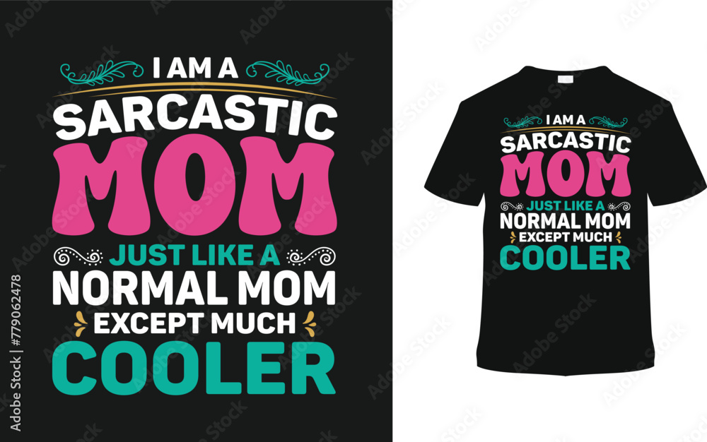 I Am A Sarcastic Mom Just Like A Normal Mom T-shirt, vector illustration, graphic template, print on demand, typography, vintage, textile fabrics, retro style, element, mother's day t shirt design I Am A Sarcastic Mom Just Like A Normal Mom T-shirt, vector illustration, graphic template, print on demand, typography, vintage, textile fabrics, retro style, element, mother's day t shirt design