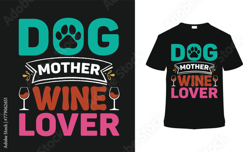 Dog Mother Wine Lover Typography T shirt Design, vector illustration, graphic template, print on demand, vintage, textile fabrics, retro style, element, mother's day t-shirt, mom tee, dog mog t-shirt photo