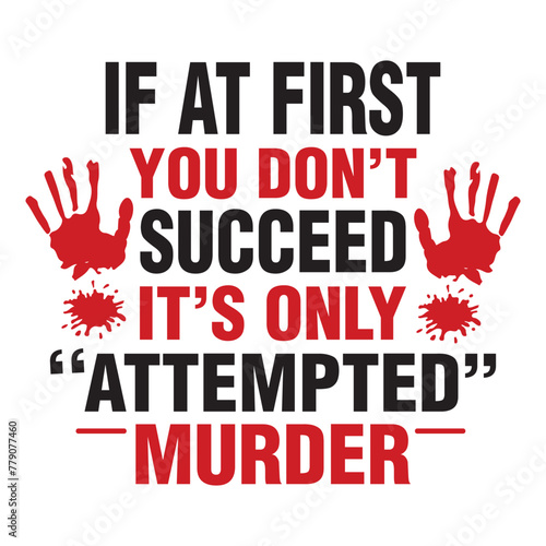 if at first you don't succeed it's only attempted murder photo