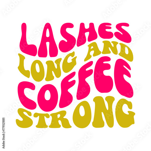 Lashes Long And Coffee Strong SVG Cut File