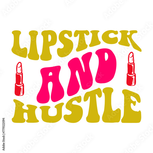 Lipstick And Hustle SVG Cut File