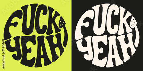 Fuck Yeah groovy lettering round slogan print  in neon and black colors. Emblem vector illustration