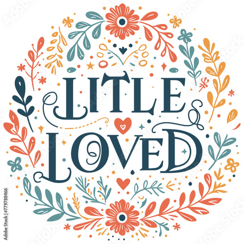 Ornamental floral design with the typography word Little loved.