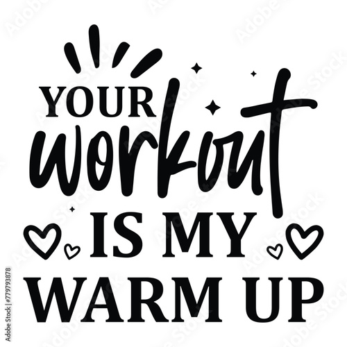 your workout is my warm up