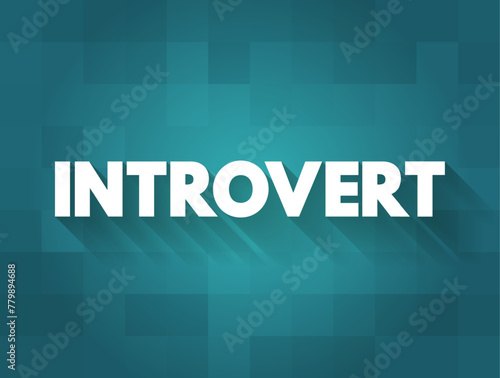 Introvert is a person with qualities of a personality type known as introversion, text concept background
