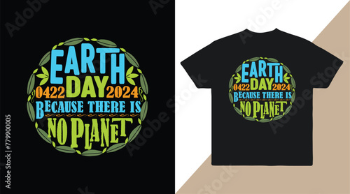 Earth day 2024 because there is no planet vector t shirt design