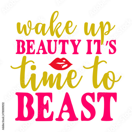 Wake Up Beauty It’s Time To Beast SVG Designs