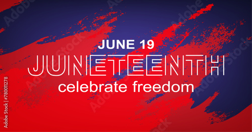 Juneteenth Celebrate Freedom June 19 banner. African - American Independence day. White text on blue red background.	