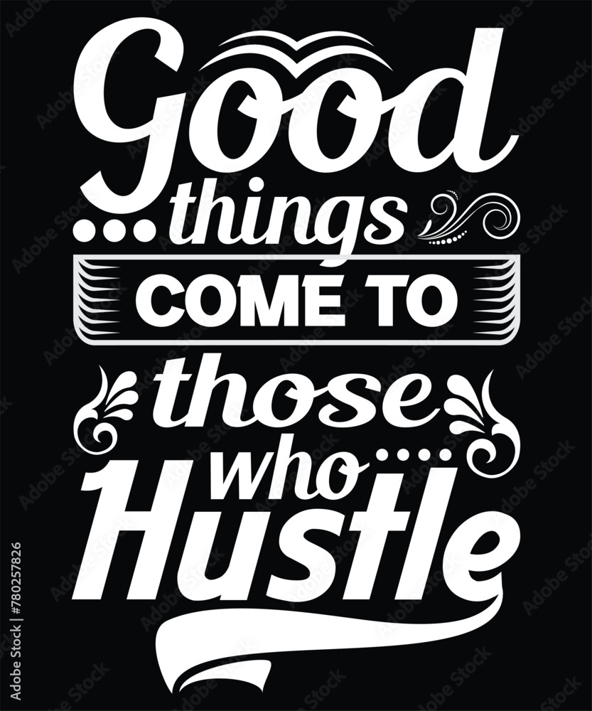 Good things come to those who hustle typography T-Shirt Design
