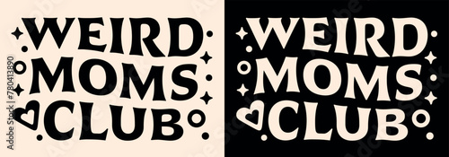 Weird moms club lettering. Funny neurodivergent quotes mother's day gifts apparel. Groovy wavy retro witchy aesthetic card. Graphic text vector for spiritual mama shirt design clothing print cut file.