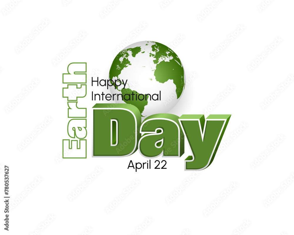 Celebration, design, background with 3d texts and Earth globe for International Earth day, event celebration; Vector illustration Celebration, design, background with 3d texts and Earth globe for International Earth day, event celebration; Vector illustration