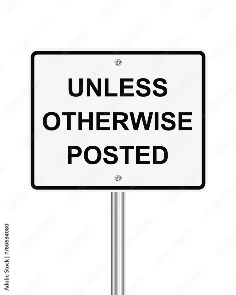 Traffic road sign Unless otherwise posted on white Traffic road sign Unless otherwise posted on white