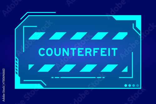 Blue color of futuristic hud banner that have word counterfeit on user interface screen on black background