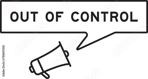 Megaphone icon with speech bubble in word out of control on white background
