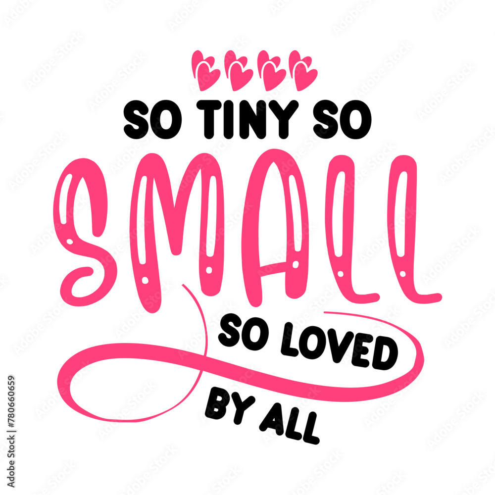 So Tiny So Small So Loved By All SVG