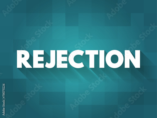 Rejection - when an individual is deliberately excluded from a social relationship or social interaction, text concept background