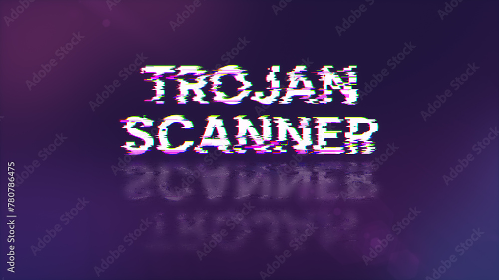Trojan scanner text with screen effects of technological glitches Trojan scanner text with screen effects of technological glitches