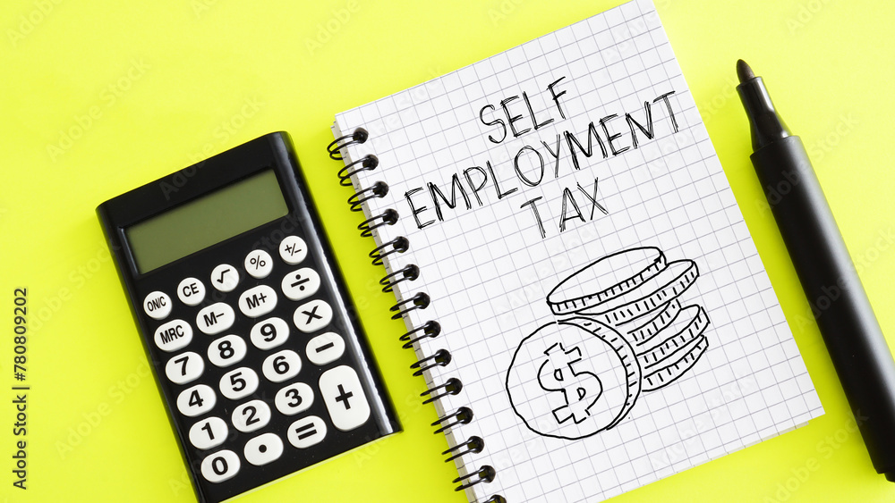 Self-employment tax Business concept is shown using the text Self-employment tax Business concept is shown using the text