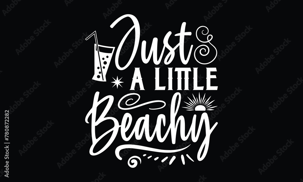 Just A Little Beachy- Summer T-Shirts Design, Hand Drawn Vintage Illustration With Hand-Lettering And Decoration Elements, Cutting, Eps 10.