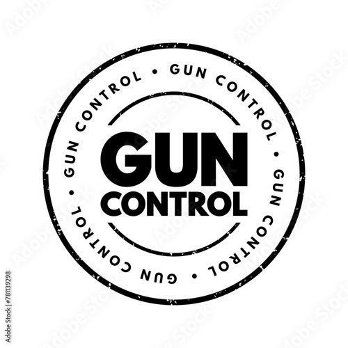 Gun control - set of laws that regulate the manufacture, sale, transfer, possession, or use of firearms by civilians, text concept stamp