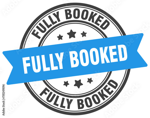 fully booked stamp. fully booked label on transparent background. round sign