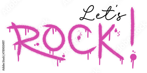 Lets Rock. Urban street graffiti style with splash effects and drops on white background. Vector Illustration