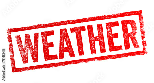 Weather - state of the atmosphere at a particular place and time, especially with regard to temperature, precipitation, humidity, wind, and other atmospheric conditions, text concept stamp