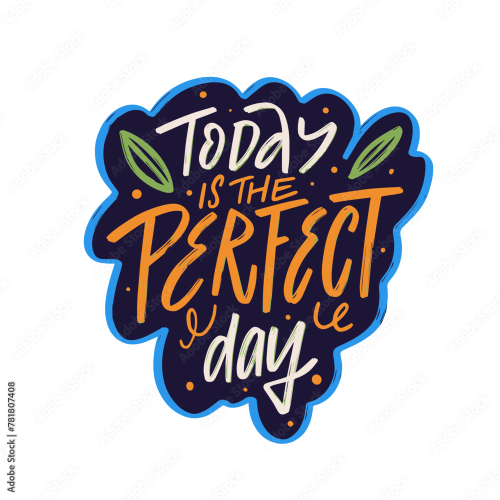 Naklejka premium Today is the perfect day colorful lettering phrase.