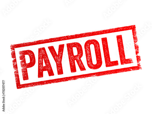 Payroll - the total amount of wages and salaries that a company pays to its employees during a specific period, text concept stamp