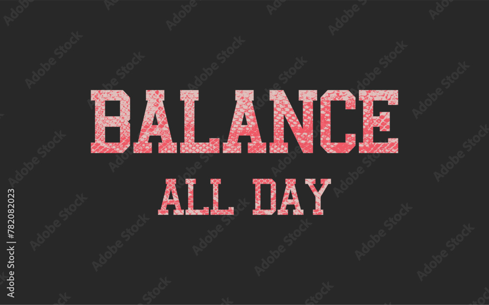Balance all day. Print artwork.