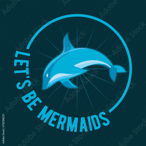 Let s Be Mermaids  World Oceans Day Vector Graphics