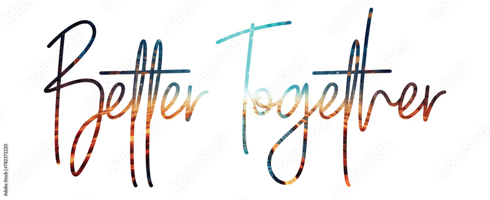 "Better Together" encapsulates the essence of synergy and unity, embodying the idea that when individuals, ideas, or elements combine, they create something greater than the sum of their parts. It cel - obrazy, fototapety, plakaty 