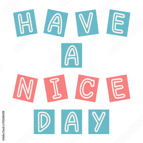 Have a nice day colorful phrase. Handwritten word playful style. Vector have a nice day colorful outline lettering. Have a nice day handwriting design for poster, greeting card, etc.