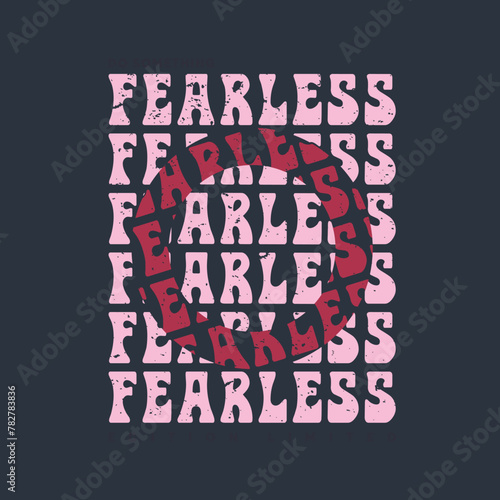 Fearless. Slogan for t shirt apparel.
