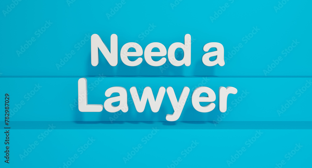 Need a Lawyer. White shiny plastic letters, blue background. Attorney, legal, law, process, trial. 3D illustration Need a Lawyer. White shiny plastic letters, blue background. Attorney, legal, law, process, trial. 3D illustration