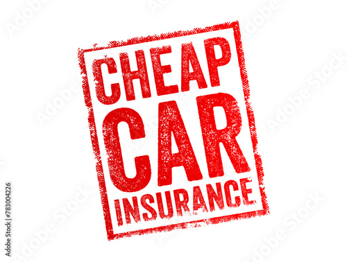 Cheap Car Insurance - automobile insurance policies that provide coverage at a relatively low cost or affordable premium rates, text concept stamp