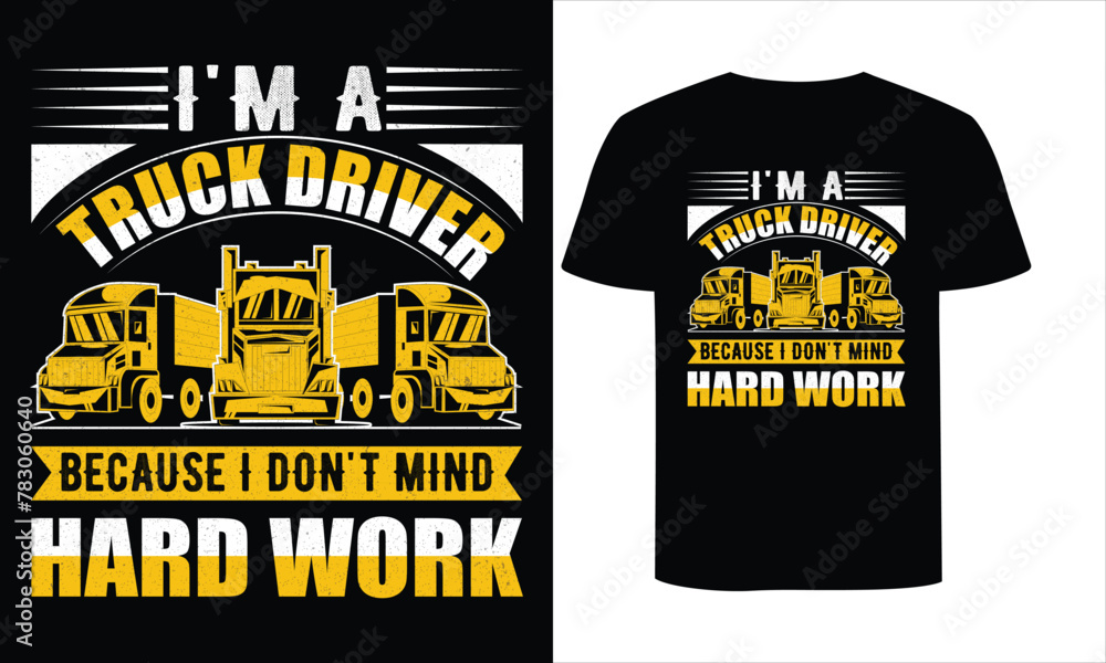 I'm A TRUCK DRIVER BECAUSE I DON'T MIND HARD WORK t-shirt design. Truck driver t-shirt design.