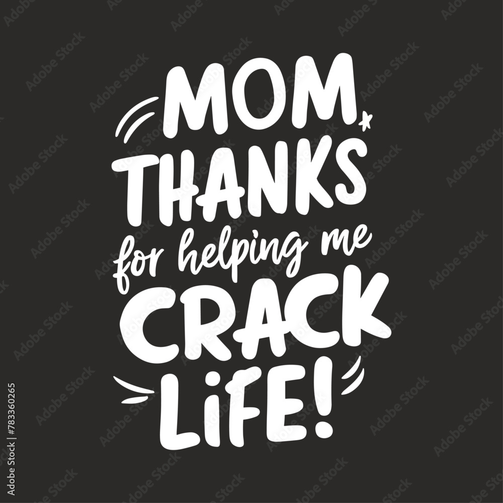 Mother's Day 2024, Mom, thanks for helping me crack life Mother's Day 2024, Mom, thanks for helping me crack life