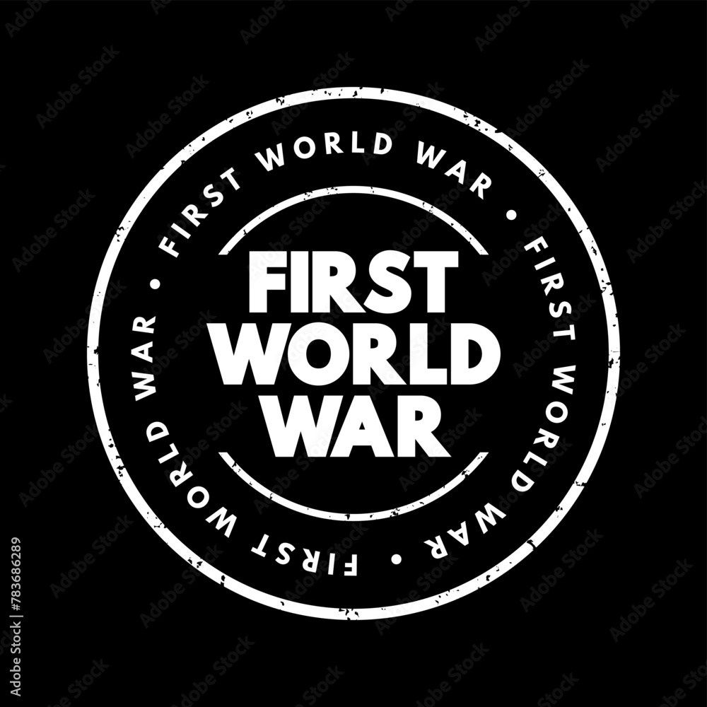 First World War - international conflict that began on 28 July 1914 and ended on 11 November 1918, text concept stamp - obrazy, fototapety, plakaty 