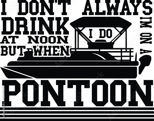 I don't always drink at noon but when i do i'm on a pontoon