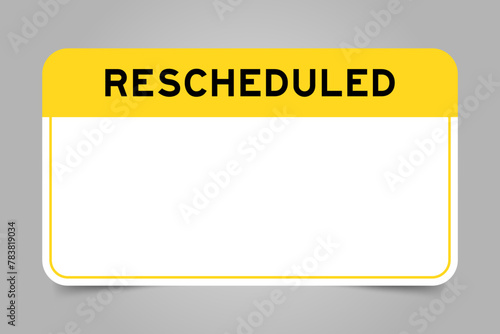 Label banner that have yellow headline with word rescheduled and white copy space, on gray background