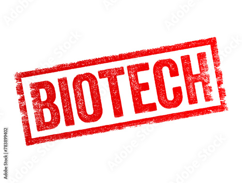 Biotech - short for biotechnology, refers to the use of living organisms, biological systems to develop or create products or technologies that improve our lives and the health, text concept stamp